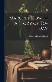 Cover image for Margret Howth A Story of To-day