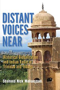 Cover image for Distant Voices Near: Historical Globalization and Indian Radio in Trinidad and Tobago