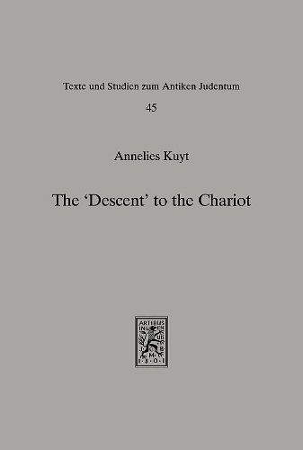 Cover image for The 'Descent' to the Chariot: Towards a Description of the Terminology, Place, Function and Nature of the Yeridah in Hekhalot Literature