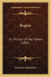 Cover image for Regina: Or the Sins of the Fathers (1905)