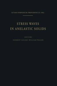 Cover image for Stress Waves in Anelastic Solids: Symposium Held at Brown University, Providence, R. I., April 3-5, 1963