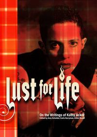 Cover image for Lust For Life: On the Writings of Kathy Acker