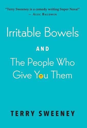 Cover image for Irritable Bowels and The People Who Give You Them