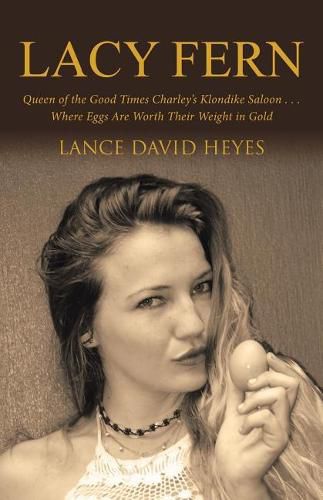 Cover image for Lacy Fern: Queen of the Good Times Charley's Klondike Saloon . . . Where Eggs Are Worth Their Weight in Gold