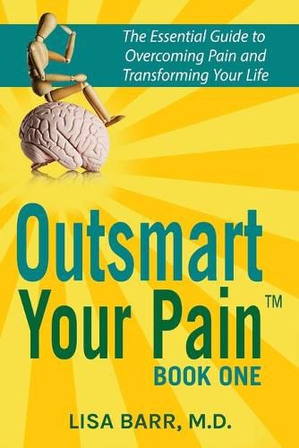 Cover image for Outsmart Your Pain!: The Essential Guide to Overcoming Pain and Transforming Your Life