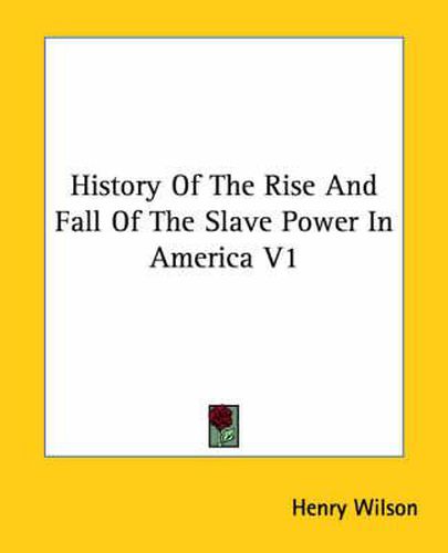 Cover image for History Of The Rise And Fall Of The Slave Power In America V1
