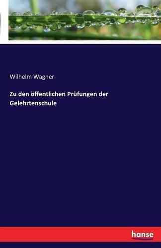 Zu den oeffentlichen Prufungen der Gelehrtenschule