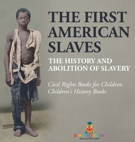 Cover image for The First American Slaves The History and Abolition of Slavery - Civil Rights Books for Children Children's History Books