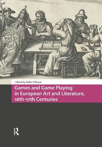 Cover image for Games and Game Playing in European Art and Literature, 16th-17th Centuries