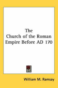 Cover image for The Church of the Roman Empire Before Ad 170