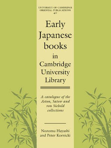 Early Japanese Books in Cambridge University Library: A Catalogue of the Aston, Satow and von Siebold Collections