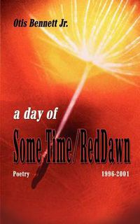 Cover image for A Day of Some Time/red Dawn: Poetry 1996-2001