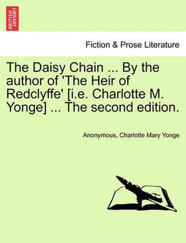 Cover image for The Daisy Chain ... by the Author of 'the Heir of Redclyffe' [i.E. Charlotte M. Yonge] ... the Second Edition.