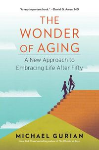 Cover image for The Wonder of Aging: A New Approach to Embracing Life After Fifty