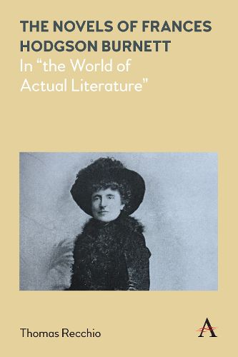 The Novels of Frances Hodgson Burnett: In  the World of Actual Literature