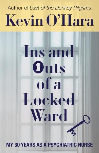 Ins and Outs of a Locked Ward: My 30 Years as a Psychiatric Nurse