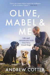 Cover image for Olive, Mabel & Me: Life and Adventures with Two Very Good Dogs