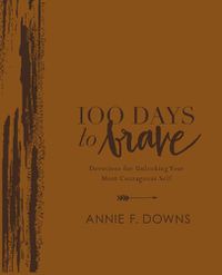 Cover image for 100 Days to Brave Deluxe Edition: Devotions for Unlocking Your Most Courageous Self