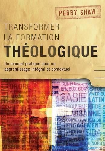 Cover image for Transformer la Formation Theologique: Un Manuel Pratique pour un Apprentissage Integral et Contextuel