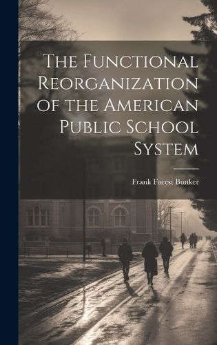 The Functional Reorganization of the American Public School System