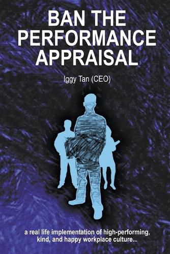 Cover image for Ban the Performance Appraisal: The importance of workplace culture in high-performing, kind and happy organisations and how to create them.