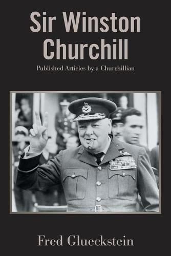 Sir Winston Churchill: Published Articles by a Churchillian