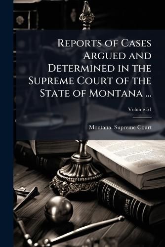 Cover image for Reports of Cases Argued and Determined in the Supreme Court of the State of Montana ...