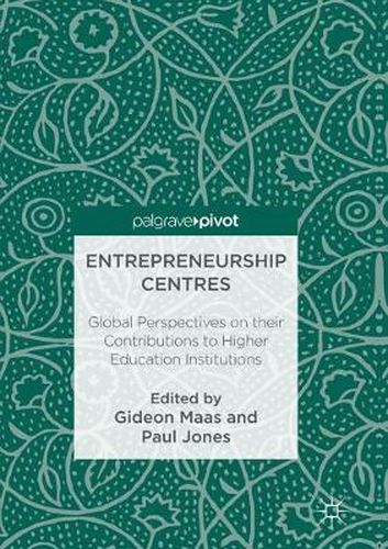 Cover image for Entrepreneurship Centres: Global Perspectives on their Contributions to Higher Education Institutions