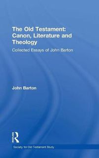 Cover image for The Old Testament: Canon, Literature and Theology: Collected Essays of John Barton