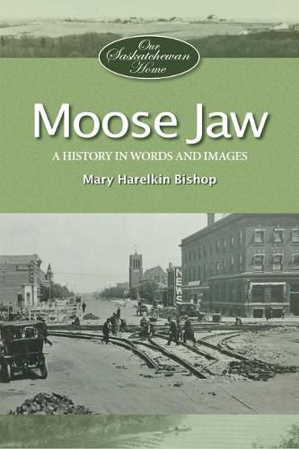 Cover image for Moose Jaw: A History in Words and Pictures