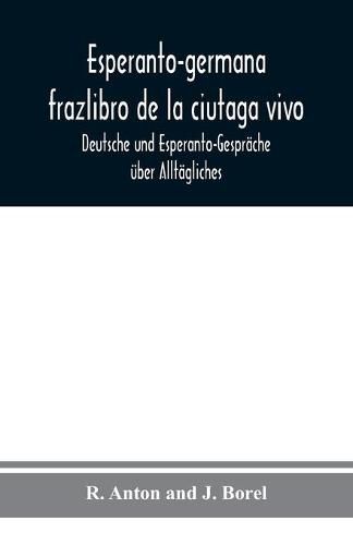 Cover image for Esperanto-germana frazlibro de la ciutaga vivo: Deutsche und Esperanto-Gesprache uber Alltagliches