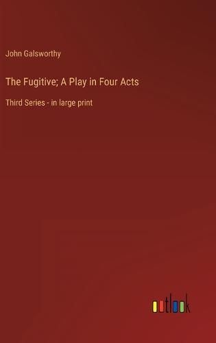 Cover image for The Fugitive; A Play in Four Acts