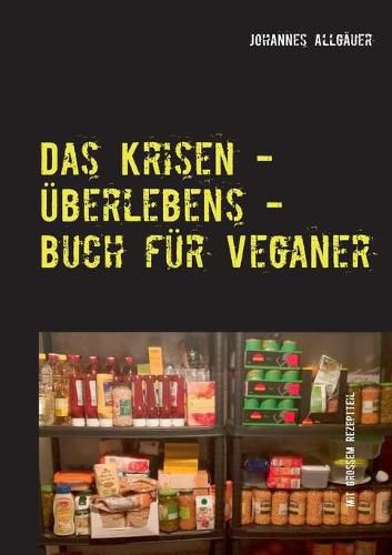 Das Krisen - UEberlebens - Buch fur Veganer: mit grossem Rezeptteil