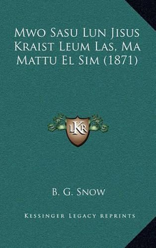 Mwo Sasu Lun Jisus Kraist Leum Las, Ma Mattu El Sim (1871)