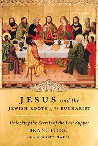 Cover image for Jesus and the Jewish Roots of the Eucharist: Unlocking the Secrets of the Last Supper