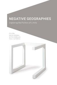 Cover image for Negative Geographies: Exploring the Politics of Limits