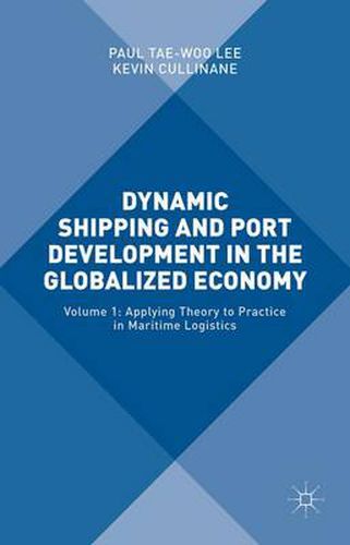 Cover image for Dynamic Shipping and Port Development in the Globalized Economy: Volume 1: Applying Theory to Practice in Maritime Logistics