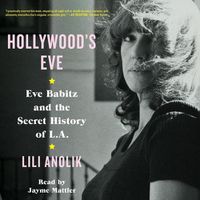 Cover image for Hollywood's Eve: Eve Babitz and the Secret History of L.A.