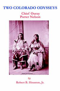 Cover image for Two Colorado Odysseys: Chief Ouray Porter Nelson