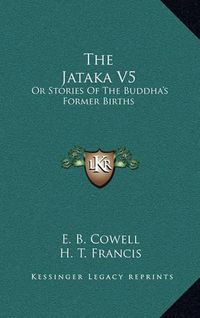 Cover image for The Jataka V5: Or Stories of the Buddha's Former Births