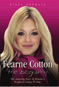 Cover image for Fearne Cotton: The Amazing Story of Britain's Brightest Young TV Star