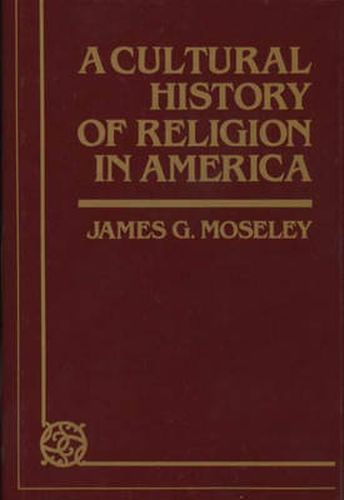 Cover image for A Cultural History of Religion in America