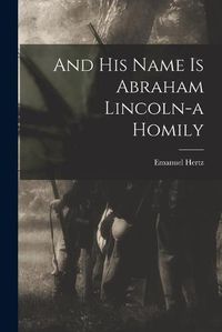 Cover image for And His Name is Abraham Lincoln-a Homily