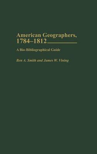 Cover image for American Geographers, 1784-1812: A Bio-Bibliographical Guide