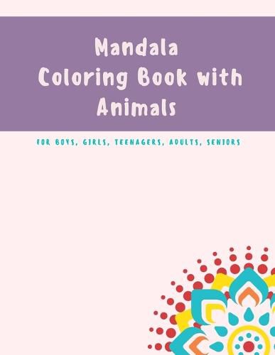 Cover image for Mandala Coloring Book for Kids: Mandala Coloring Book: A Kids Coloring Book with Fun, Easy, and Relaxing Mandalas with Animals for Boys, Girls, and Beginners