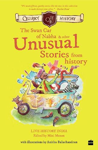 Cover image for Quirky History: : The Swan Car of Nabha & Other Unusual Stories from History