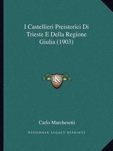 Cover image for I Castellieri Preistorici Di Trieste E Della Regione Giulia (1903)