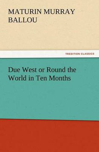 Cover image for Due West or Round the World in Ten Months