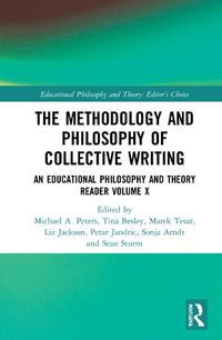 Cover image for The Methodology and Philosophy of Collective Writing: An Educational Philosophy and Theory Reader Volume X