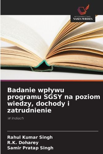 Cover image for Badanie wplywu programu SGSY na poziom wiedzy, dochody i zatrudnienie